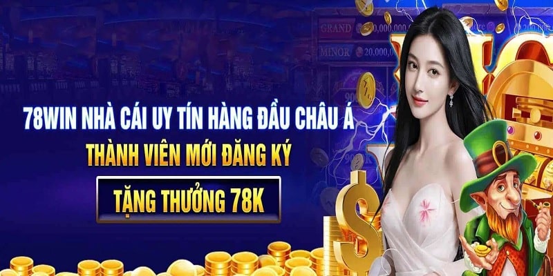 Nhìn nhận lợi ích đăng ký 78Win